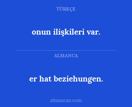 onun ilişkileri var. - er hat beziehungen.