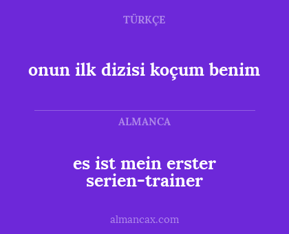 es ist mein erster serien-trainer - onun ilk dizisi koçum benim