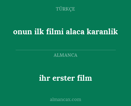 ihr erster film - onun ilk filmi alaca karanlik