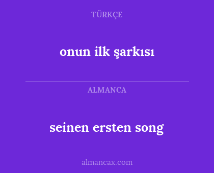 onun ilk şarkısı - seinen ersten song