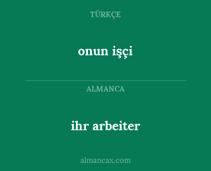 onun işçi - ihr arbeiter