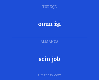 onun işi - sein job