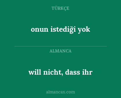 onun istediği yok - will nicht, dass ihr