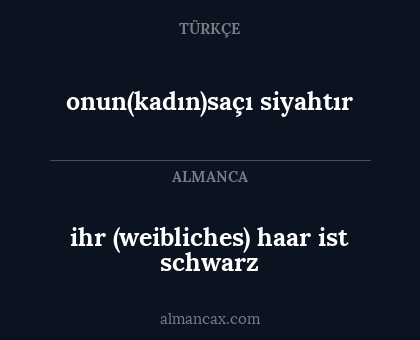 ihr (weibliches) haar ist schwarz - onun(kadın)saçı siyahtır