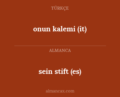 sein stift (es) - onun kalemi (it)