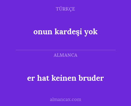 onun kardeşi yok - er hat keinen bruder