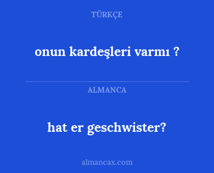 hat er geschwister? - onun kardeşleri varmı ?