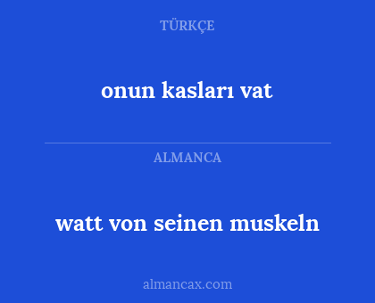 onun kasları vat - watt von seinen muskeln