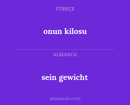 sein gewicht - onun kilosu