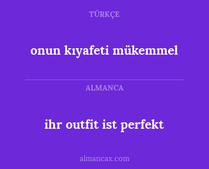 onun kıyafeti mükemmel - ihr outfit ist perfekt