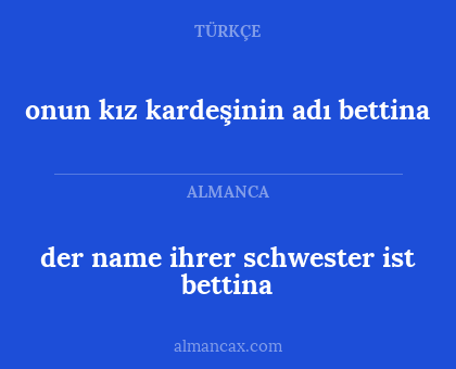onun kız kardeşinin adı bettina - der name ihrer schwester ist bettina
