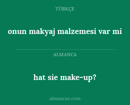 hat sie make-up? - onun makyaj malzemesi var mi