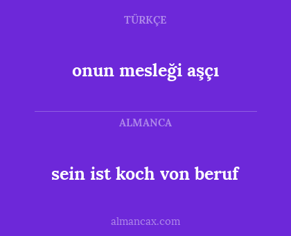 sein ist koch von beruf - onun mesleği aşçı