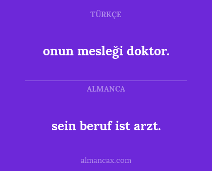 onun mesleği doktor. - sein beruf ist arzt.