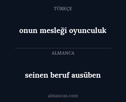 onun mesleği oyunculuk - seinen beruf ausüben