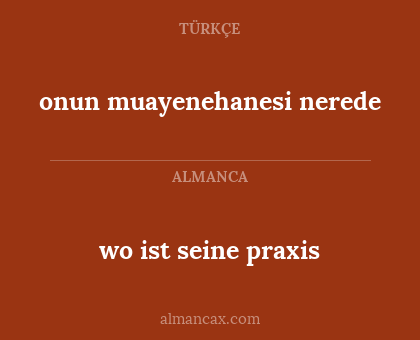 onun muayenehanesi nerede - wo ist seine praxis
