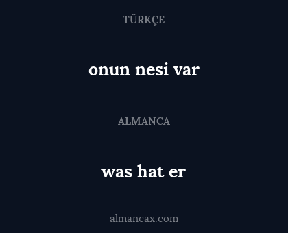 was hat er - onun nesi var