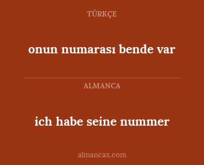 onun numarası bende var - ich habe seine nummer
