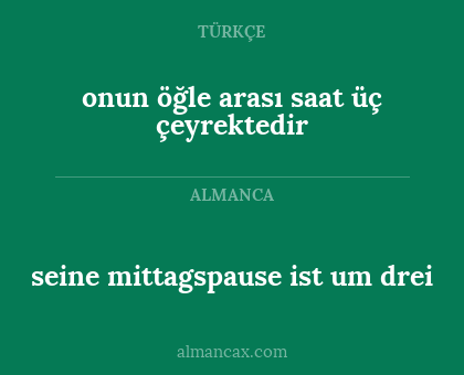 seine mittagspause ist um drei - onun öğle arası saat üç çeyrektedir