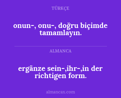 onun-, onu-, doğru biçimde tamamlayın. - ergänze sein-,ihr-,in der richtigen form.