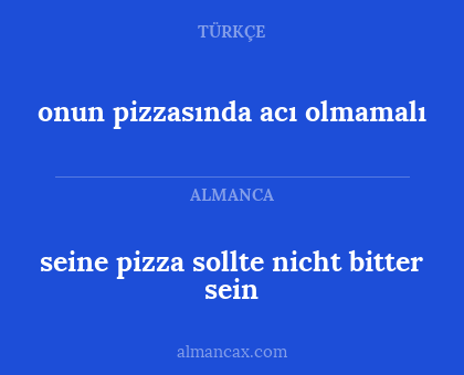 onun pizzasında acı olmamalı - seine pizza sollte nicht bitter sein