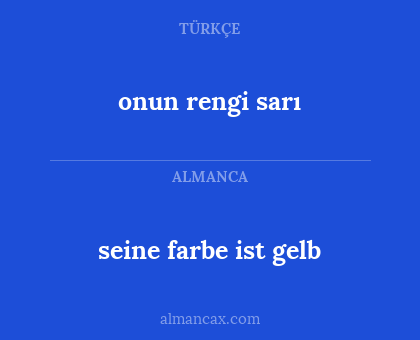 seine farbe ist gelb - onun rengi sarı