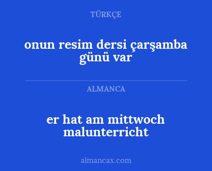 onun resim dersi çarşamba günü var - er hat am mittwoch malunterricht