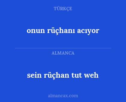 sein rüçhan tut weh - onun rüçhanı acıyor