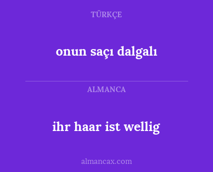 ihr haar ist wellig - onun saçı dalgalı