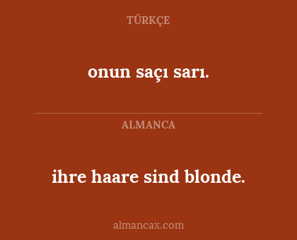 ihre haare sind blonde. - onun saçı sarı.