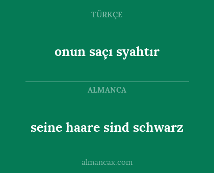 seine haare sind schwarz - onun saçı syahtır