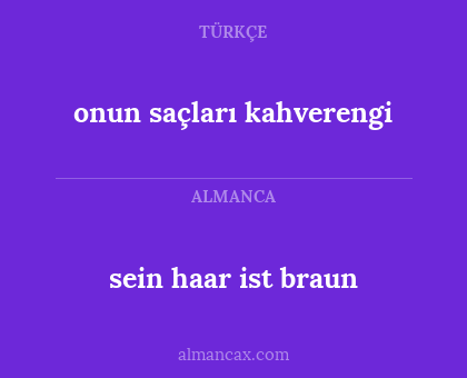 sein haar ist braun - onun saçları kahverengi