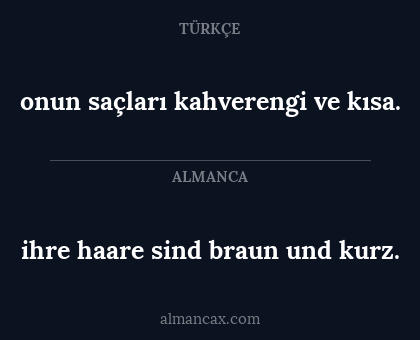 onun saçları kahverengi ve kısa. - ihre haare sind braun und kurz.