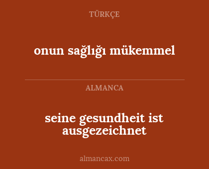 onun sağlığı mükemmel - seine gesundheit ist ausgezeichnet