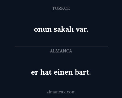 er hat einen bart. - onun sakalı var.