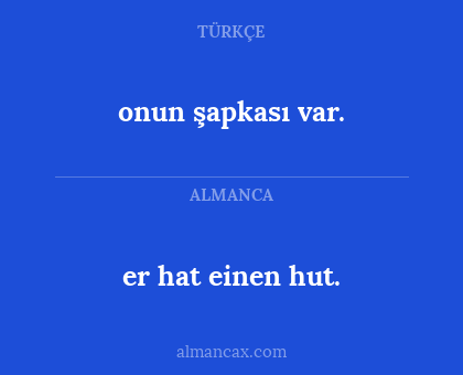 er hat einen hut. - onun şapkası var.