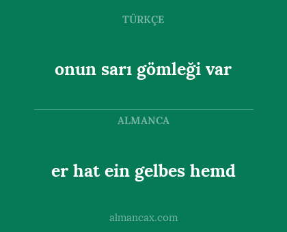 er hat ein gelbes hemd - onun sarı gömleği var