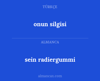 sein radiergummi - onun silgisi