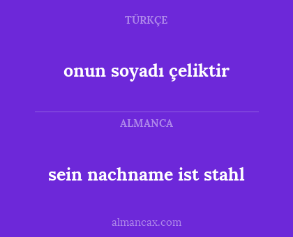 sein nachname ist stahl - onun soyadı çeliktir