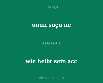 onun suçu ne - wie heibt sein acc