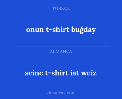 onun t-shirt buğday - seine t-shirt ist weiz
