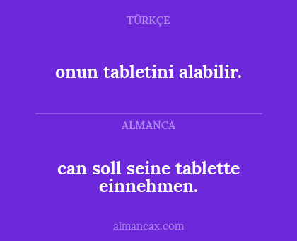 onun tabletini alabilir. - can soll seine tablette einnehmen.