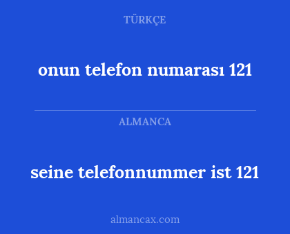 onun telefon numarası 121 - seine telefonnummer ist 121
