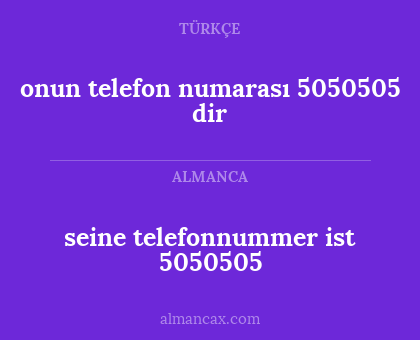 onun telefon numarası 5050505 dir - seine telefonnummer ist 5050505