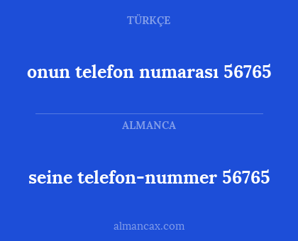 seine telefon-nummer 56765 - onun telefon numarası 56765