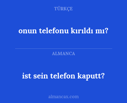 onun telefonu kırıldı mı? - ist sein telefon kaputt?