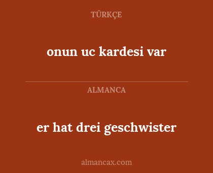 onun uc kardesi var - er hat drei geschwister