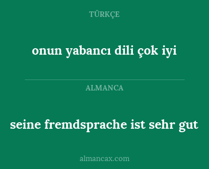 onun yabancı dili çok iyi - seine fremdsprache ist sehr gut