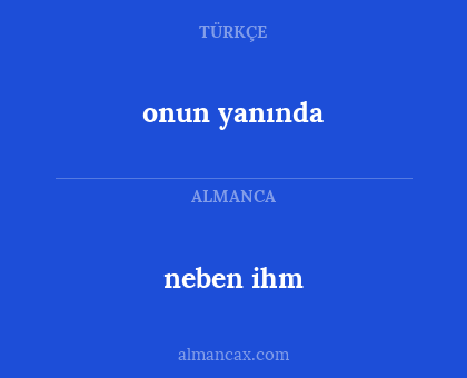 onun yanında - neben ihm