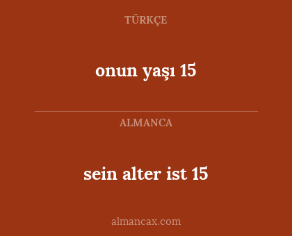 onun yaşı 15 - sein alter ist 15